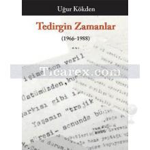 Tedirgin Zamanlar (1966 -1988) | Uğur Kökden