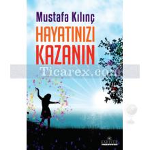 Hayatınızı Kazanın | Mustafa Kılınç