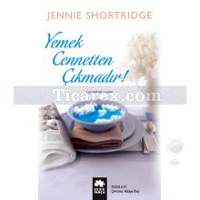 Yemek Cennetten Çıkmadır | Jennie Shortridge