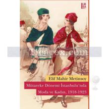 Mütareke Dönemi İstanbulu'nda Moda ve Kadın, 1918 - 1923 | Elif Mahir Metinsoy