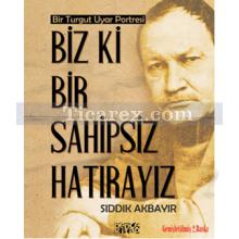 Biz ki Bir Sahipsiz Hatırayız | Sıddık Akbayır