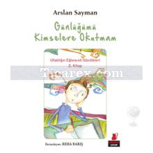 Günlüğümü Kimselere Okutmam | Ufaklığın Eğlenceli Günlükleri 2. Kitap | Arslan Sayman