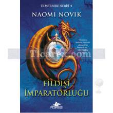 Fildişi İmparatorluğu - Temeraire Serisi 4 | Naomi Novik