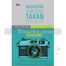 Objektifini Yüreğine Takan Çocuklar | Emel Arık, Mete Kazaz, Ömer Özer, Salih Tiryaki