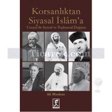 Korsanlıktan Siyasal İslam'a | Ali Maskan