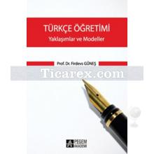Türkçe Öğretimi | Yaklaşımlar ve Modeller | Firdevs Güneş