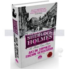 Sherlock Holmes: Aklın Şüphesi Suçun Gerçeğidir | (Ciltli) | Arthur Conan Doyle