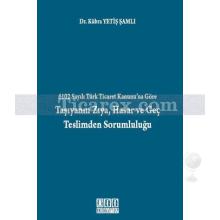 6102 Sayılı Türk Ticaret Kanunu'na Göre Taşıyanın Zıya, Hasar ve Geç Teslimden Sorumluluğu | Kübra Yetiş Şamlı