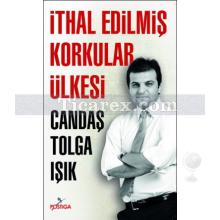 İthal Edilmiş Korkular Ülkesi | Candaş Tolga Işık