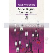 Anne Bugün Cumartesi | Şükriye Ercan