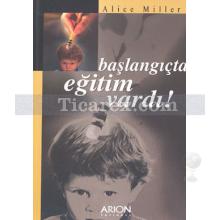 Başlangıçta Eğitim Vardı! | Alice Miller