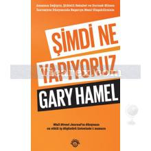 Şimdi Ne Yapıyoruz | Gary Hamel
