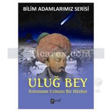 Uluğ Bey | Astronomi Uzmanı Bir Hünkar | Ali Kuzu