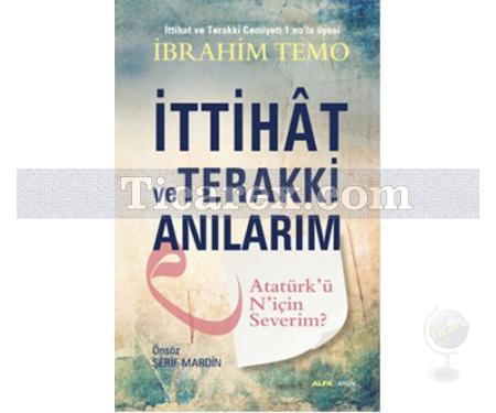 İttihat ve Terakki Anılarım | Atatürk'ü N'için Severim? | İbrahim Temo - Resim 1