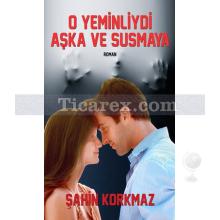 O Yeminliydi Aşka ve Susmaya | Şahin Korkmaz