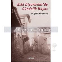 Eski Diyarbekir'de Gündelik Hayat | M. Şefik Korkusuz