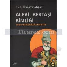 Alevi - Bektaşi Kimliği | Sosyo-Antropolojik Araştırma | Orhan Türkdoğan
