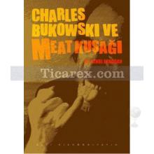 Charles Bukowski ve Meat Kuşağı | Şenol Erdoğan