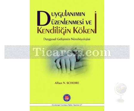 Duygulanımın Düzenlenmesi ve Kendiliğin Kökeni | Duygusal Gelişimin Nörobiyolojisi | Allan N. Schore - Resim 1