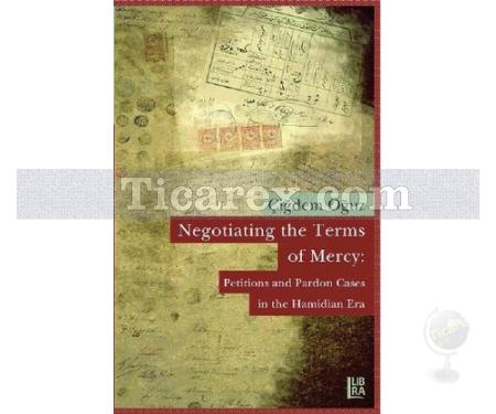 Negotiating the Terms of Mercy | Petitions and Pardon Cases in the Hamidian Era | Çiğdem Oğuz - Resim 1