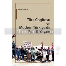 Türk Cogitosu ve Modern Türkiye'de Politik Yaşam | Hasan Aksakal