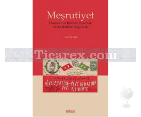 Meşrutiyet | Osmanlı'da Birlikte Yaşamak ya da Birlikte Dağılmak | Suat Zeyrek - Resim 1