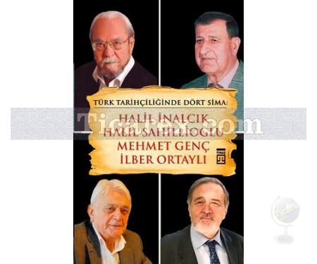 Türk Tarihçiliğinde Dört Sima: Halil İnalcık, Halil Sahillioğlu, Mehmet Genç, İlber Ortaylı | Erol Özvar - Resim 1