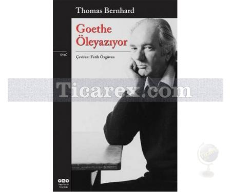 Goethe Öleyazıyor | Thomas Bernhard - Resim 1