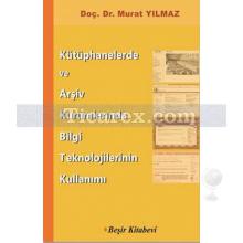 Kütüphanelerde ve Arşiv Kurumlarında Bilgi Teknolojilerinin Kullanımı | Murat Yılmaz