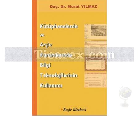 Kütüphanelerde ve Arşiv Kurumlarında Bilgi Teknolojilerinin Kullanımı | Murat Yılmaz - Resim 1