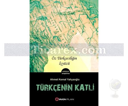 Türkçe'nin Katli | Öz Türkçeciliğin İçyüzü | Ahmet Kemal Yahyaoğlu - Resim 1