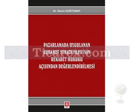 Pazarlamada Uygulanan Rekabet Stratejilerinin Rekabet Hukuku Açısından Değerlendirilmesi | Nevin Kortunay - Resim 1