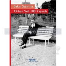 Sakın Şaşırma: Orhan Veli 100 Yaşında | Murat Yalçın