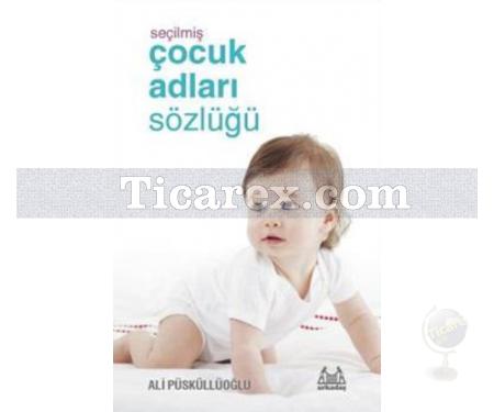 Seçilmiş Çocuk Adları Sözlüğü | Ali Püsküllüoğlu - Resim 1