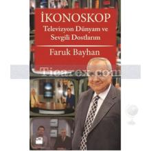 İkonoskop | Televizyon Dünyam ve Sevgili Dostlarım | Faruk Bayhan