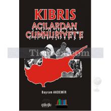 Kıbrıs | Acılardan Cumhuriyet'e | Bayram Akdemir