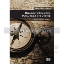 Hegemonya İlişkilerinin Dünü, Bugünü ve Geleceği | Neo-Gramsci'ci Bir Bakış | Yeliz Sarıöz Gökten