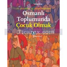 Osmanlı Toplumunda Çocuk Olmak | Yahya Araz