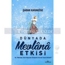 Dünyada Mevlana Etkisi | Hz. Mevlana Tarih Boyunca Kimleri Nasıl Etkiledi? | Şaban Karaköse