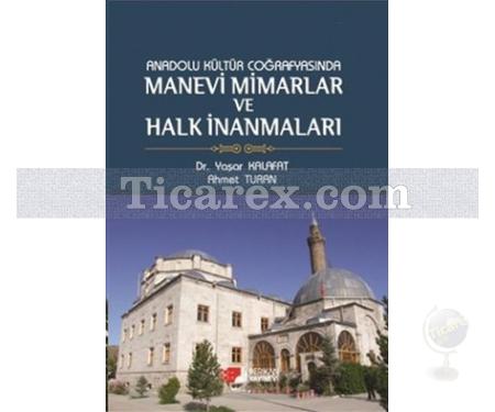 Anadolu Kültür Coğrafyasında Manevi Mimarlar ve Halk İnanmaları | Ahmet Turan, Yaşar Kalafat - Resim 1