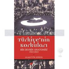 Türkiye'nin Korkuları | Bir Devrin Anatomisi 1923 - 2023 | Alaattin Diker