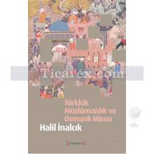Türklük Müslümanlık ve Osmanlı Mirası | Halil İnalcık