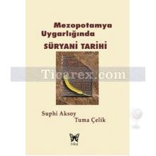 Mezopotamya Uygarlığında Süryani Tarihi | Suphi Aksoy, Tuma Çelik