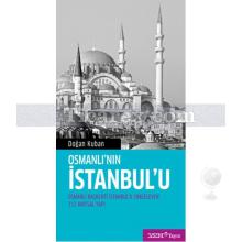 Osmanlı'nın İstanbul'u | Osmanlı Başkenti İstanbul'u Simgeleyen 112 Anıtsal Yapı | Doğan Kuban