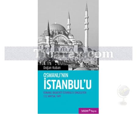 Osmanlı'nın İstanbul'u | Osmanlı Başkenti İstanbul'u Simgeleyen 112 Anıtsal Yapı | Doğan Kuban - Resim 1