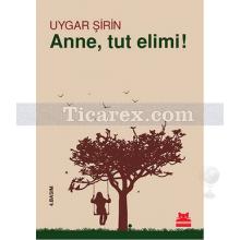 Anne, Tut Elimi! | Uygar Şirin
