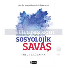 Osmanlı'dan Ortadoğu'ya Sosyolojik Savaş | Yusuf Çağlayan