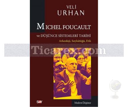 Michel Foucault ve Düşünce Sistemleri Tarihi | Arkeoloji, Soykütüğü, Etik | Veli Urhan - Resim 1