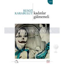 Kadınlar Gülmemeli | Remzi Karabulut