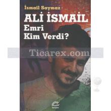 Ali İsmail - Emri Kim Verdi? | İsmail Saymaz